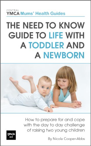 The Need to Know Guide to Life With a Toddler and a Newborn : How to Prepare For and Cope With The Day to Day Challenge of Raising Two Young Children (Central YMCA Mums' Health Guides Book 2)