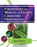 Parasitology for Medical and Clinical Laboratory Professionals (Medical Lab Technician Solutions to Enhance Your Courses!)