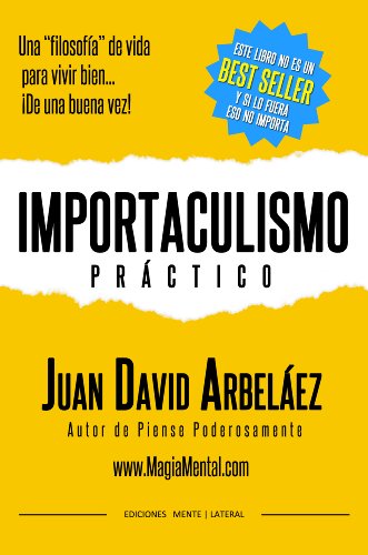 Importaculismo PrÃ¡ctico: Â¡Una filosofÃ­a de vida para vivir bien de una buena vez! (Spanish Edition)