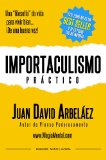 Importaculismo PrÃ¡ctico: Â¡Una filosofÃ­a de vida para vivir bien de una buena vez! (Spanish Edition)