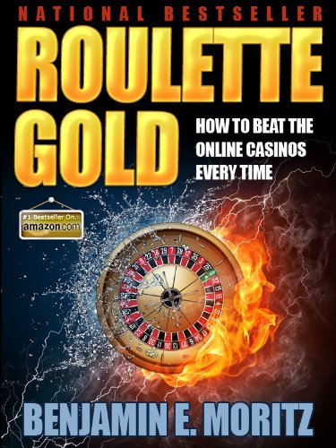 Roulette Gold: How to beat the online casinos every time (using none of your own money) with this little known roulette strategy