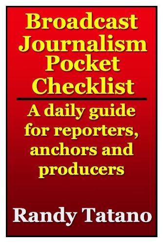 Broadcast Journalism Pocket Checklist: A daily guide for reporters, anchors and producers
