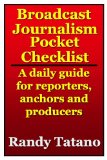 Broadcast Journalism Pocket Checklist: A daily guide for reporters, anchors and producers