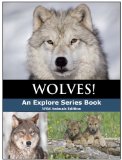 Wolves! Amazing Wonderful Pictures & Fun Facts of the Wolf (Explore Series: Wild Animal Edition Book 1)