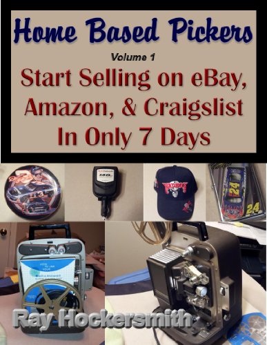 Home Based Pickers: Start Selling on eBay, Amazon, & Craigslist in Only 7 Days