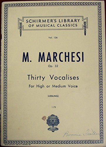 M. Marchesi Op. 32: Thirty Vocalises for high or medium voice with piano accompaniment [Schirmer's Library of Musical Classics, Vol. 126)