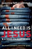 All I Need Is Jesus and a Good Pair of Jeans: The Tired Supergirl's Search for Grace