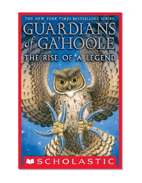 Guardians of Ga'Hoole: The Rise of a Legend (Guardians Of Ga'hoole Book 16)
