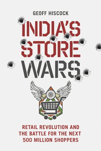 India's Store Wars: Retail Revolution and the Battle for the Next 500 Million Shoppers