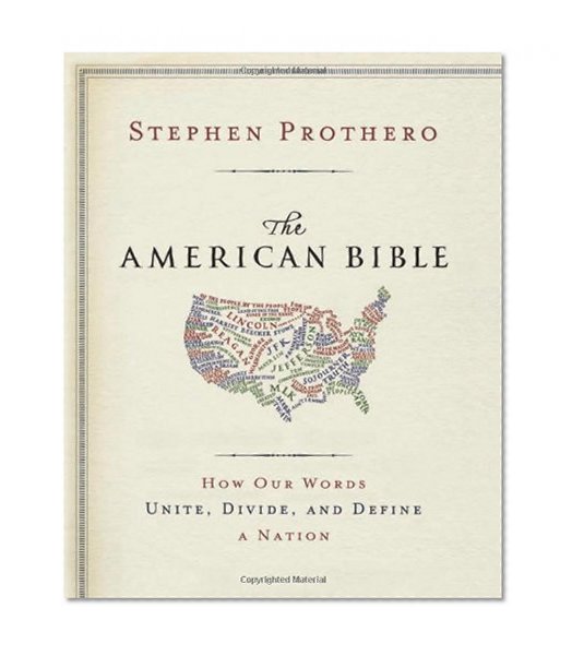 The American Bible: How Our Words Unite, Divide, and Define a Nation