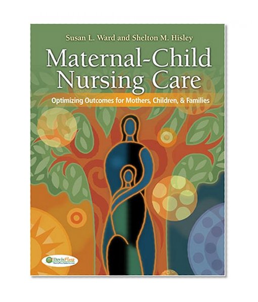 Maternal-Child Nursing Care: Optimizing Outcomes for Mothers, Children, and Families