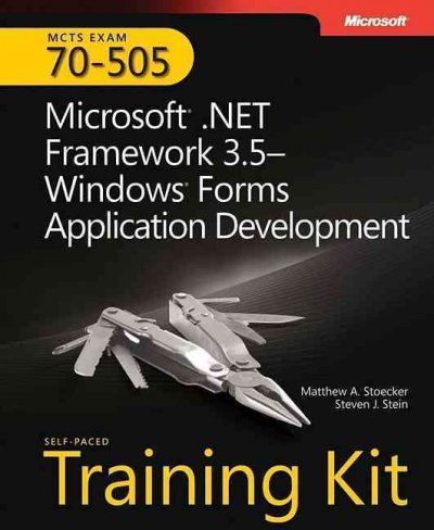 MCTS Self-Paced Training Kit (Exam 70-505): MicrosoftÂ® .NET Framework 3.5 WindowsÂ® Forms Application Development