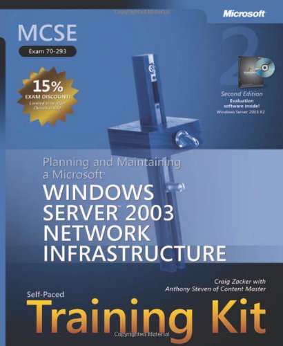 MCSE Self-Paced Training Kit (Exam 70-293): Planning and Maintaining a MicrosoftÂ® Windows Server(TM) 2003 Network Infrastructure, Second Edition
