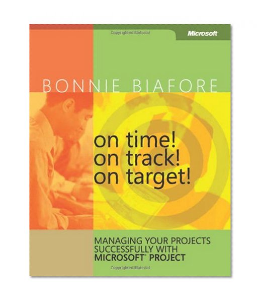 On Time! On Track! On Target! Managing Your Projects Successfully with MicrosoftÂ® Project (Bpg Other)