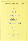 The Thing You Think You Cannot Do: Thirty Truths about Fear and Courage