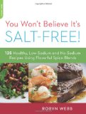 You Won't Believe It's Salt-Free: 125 Healthy Low-Sodium and No-Sodium Recipes Using Flavorful Spice Blends