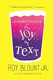 Alphabetter Juice: or, The Joy of Text