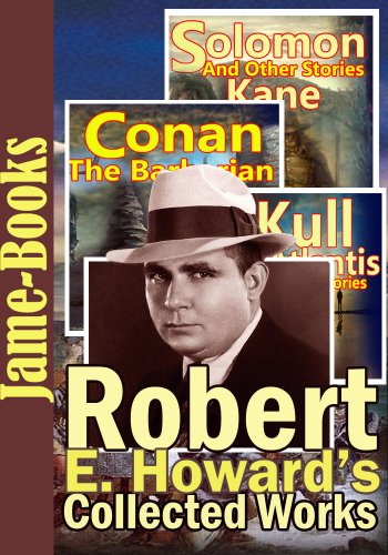 Robert E. Howard's Collected Works :  129 Works! (Conan the Barbarian, Solomon Kane, Breckinridge Elkins, El Borak, Kull of Atlantis ,Plus More!)