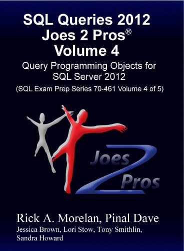 SQL Queries 2012 Joes 2 Pros® Volume 4: Query Programming Objects for SQL Server 2012 (SQL Exam Prep Series 70-461 Volume 4 of 5