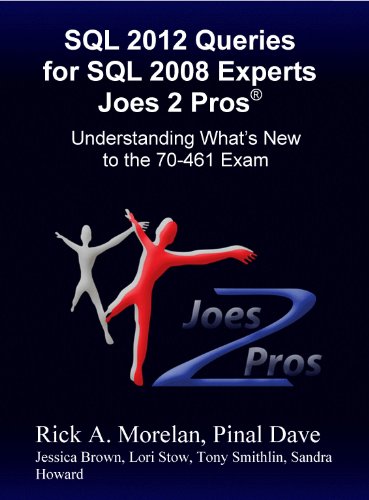 SQL 2012 Queries For SQL 2008 Experts Joes 2 ProsÂ®: Understanding What's New to the 70-461 Exam
