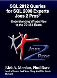 SQL 2012 Queries For SQL 2008 Experts Joes 2 ProsÂ®: Understanding What's New to the 70-461 Exam