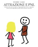 ATTRAZIONE E PNL - manuale semiserio di applicazione della PNL alla seduzione amorosa (Italian Edition)