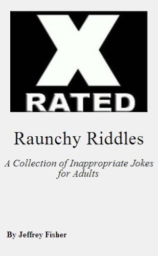 Raunchy Riddles: A Collection of Inappropriate Jokes for Adults