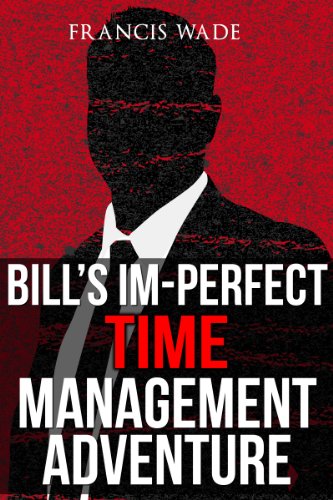 Bill's Im-Perfect Time Management Adventure