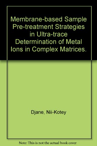 Membrane-based Sample Pre-treatment Strategies in Ultra-trace Determination of Metal Ions in Complex Matrices.