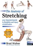 The Anatomy of Stretching, Second Edition: Your Illustrated Guide to Flexibility and Injury Rehabilitation