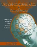 The Subconscious Mind and Mind Power - How To Train Your Brain