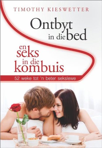 Ontbyt in die bed en Seks in die kombuis (Afrikaans Edition)