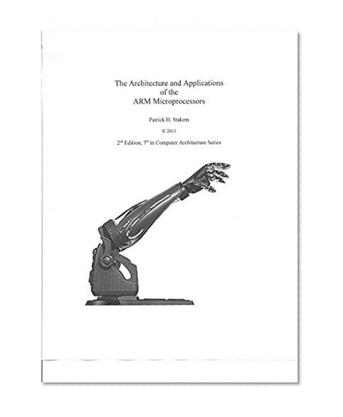 The Architecture and Applications of the ARM Microprocessors (Computer Architecture Book 7)