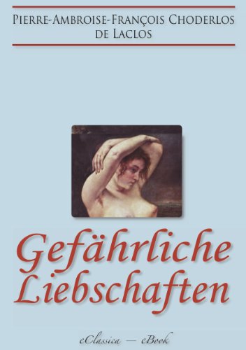GefÃ¤hrliche Liebschaften (â€ºLes Liaisons Dangereusesâ€¹) (VollstÃ¤ndige deutsche Ausgabe) (German Edition)