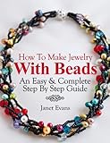 How To Make Jewelry With Beads: An Easy & Complete Step By Step Guide (Ultimate How To Guides)