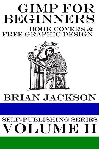 GIMP for Beginners: Book Covers and Free Graphic Design (Self-publishing Series 2)
