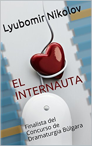 El Internauta: Finalista del Concurso de Dramaturgia BÃºlgara (Spanish Edition)
