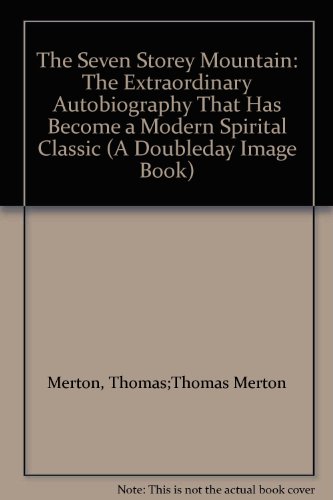 The Seven Storey Mountain: The Extraordinary Autobiography That Has Become a Modern Spirital Classic (A Doubleday Image Book)