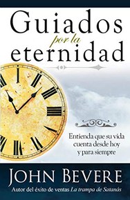 Guiados Por La Eternidad: Entienda que su vida cuenta desde hoy y para siempre (Spanish Edition)