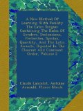 A New Method Of Learning With Facility The Latin Tongue: Containing The Rules Of Genders, Declensions, Preterites, Syntax, Quantity, And The Latin ... In The Clearest And Concisest Order, Volume 2
