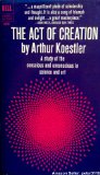 The Act of Creation: A Study of the Conscious and Unconscious in Science and Art (A Laurel Edition)