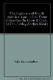 The Explorers of North America, 1492 - 1806: From Columbus To Lewis & Clark (A Doubleday Anchor Book)