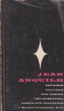Jean Anouilh: Antigone, Eurydice, The Ermine, The Rehearsal, Romeo and Jeannette, Volume I