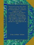 Practical sheet and plate metal work; for the use of boilermakers, braziers, coppersmiths, ironworkers, plumbers, sheet metalworkers, tinsmiths, ... working up of metals or development of sur
