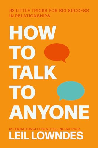 How to Talk to Anyone: An Invaluable Self-Help Guide from the Internationally Bestselling Author Leil Lowndes