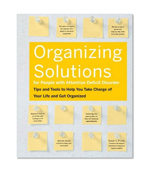 Organizing Solutions for People With Attention Deficit Disorder: Tips and Tools to Help You Take Charge of Your Life and Get Organized