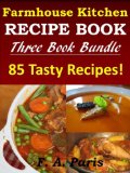 Recipes For The Slow Cooker: Chicken Meals & Easy Soup Dishes - FARMHOUSE KITCHEN RECIPES. 3 Book Bundle
