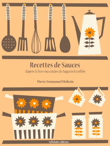 Recettes de Sauces (Les recettes d'Auguste Escoffier t. 4) (French Edition)