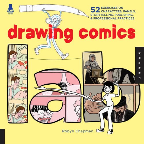 Drawing Comics Lab: 52 Exercises on Characters, Panels, Storytelling, Publishing & Professional Practices (Lab Series)
