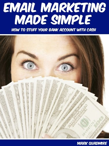 Email marketing made simple: how to stuff your bank account with cash